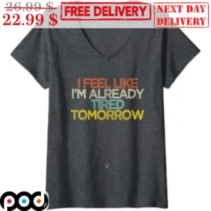 I Feel Like I'm Already Tired Tomorrow Vintage Shirt