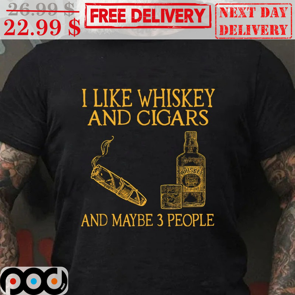 I Like Whiskey And Cigars And Maybe 3 People Vintage Shirt