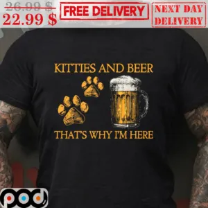 Kitties And Beer That's Why I'm Here Vintage Shirt