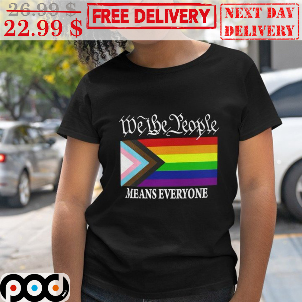 We The People Means Everyone LGBTQ Flag Shirt