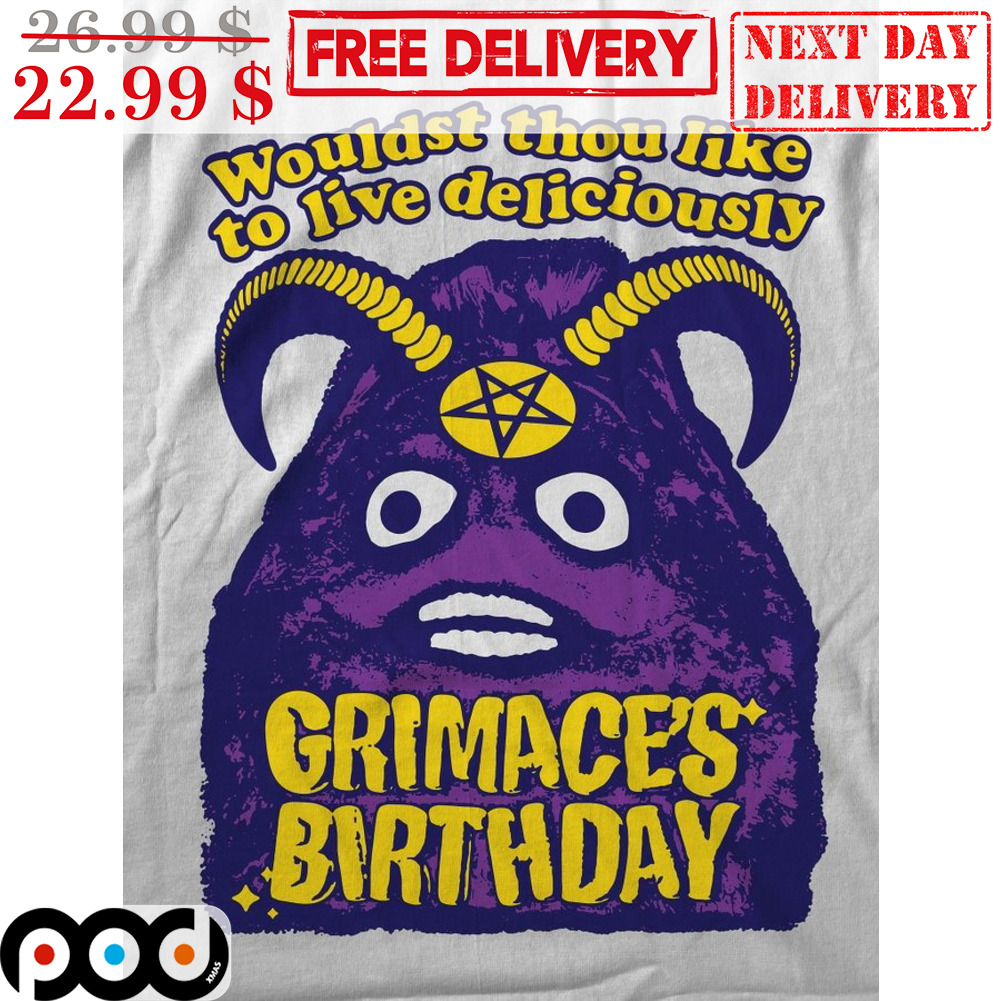 Wouldst Thou Like To Live Deliciously Grimace's Birthday Devil Satan Shirt