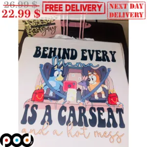Bluey Behind Every Mama Is A Carseat And A Hot Mess Shirt