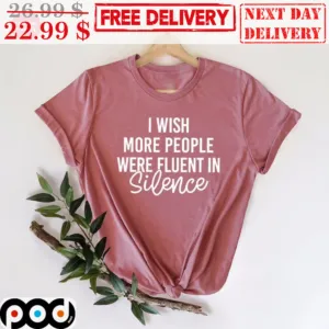 I Wish People Were Fluent In Silence Shirt