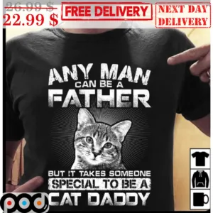 Any Man Can Be A Father But It Takes Someone Special To Be A Cat Daddy Vintage Shirt