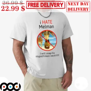I Hate Melman I Will Snap His Stupid Friken Neck Shirt