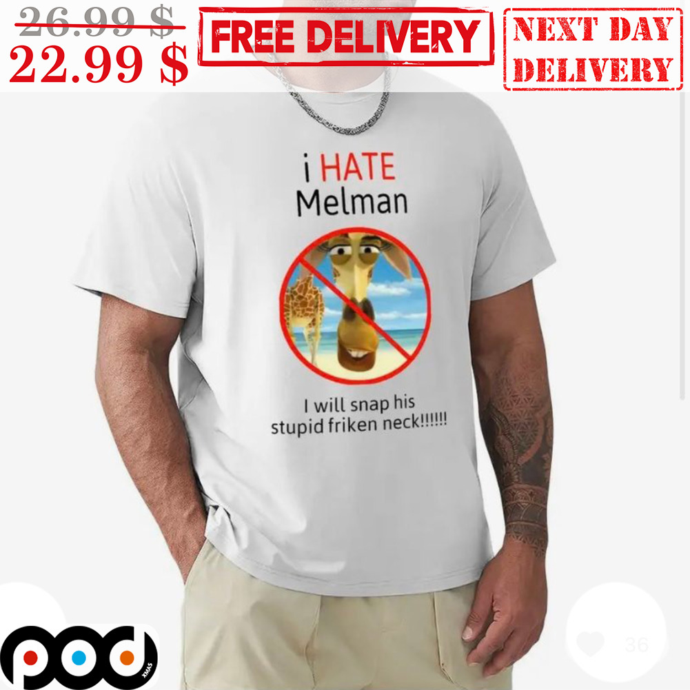 I Hate Melman I Will Snap His Stupid Friken Neck Shirt