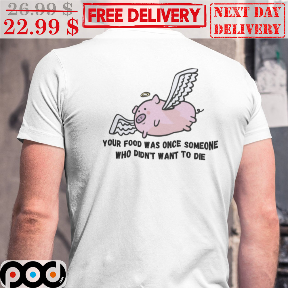 Pig Fly Your Food Was Once Someone Who Didn't Want To Die Vintage Shirt