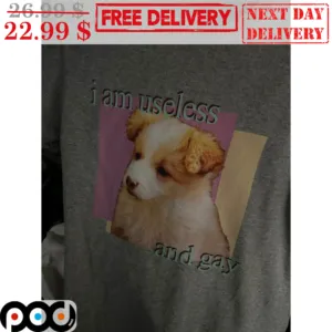 Dog Cute I AM Useless And Gay Shirt