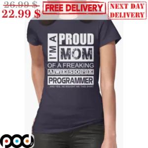 I'm A Proud Mom Of A Freaking Awesome Programmer Shirt