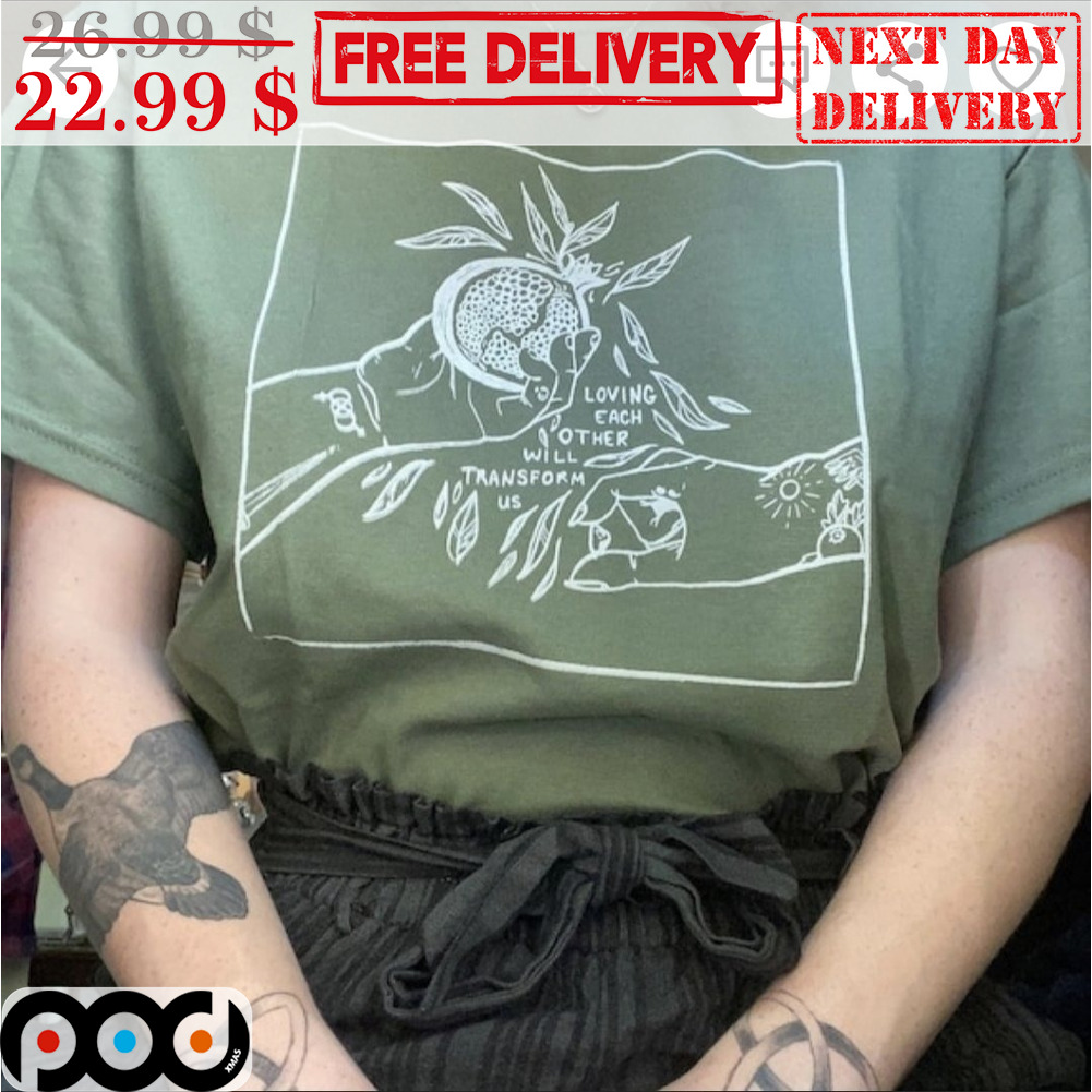 Loving Each Other Will Transform Us Vintage Shirt