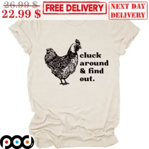 Chicken Cluck Around And Find Out Shirt