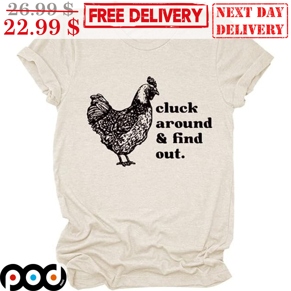 Chicken Cluck Around And Find Out Shirt