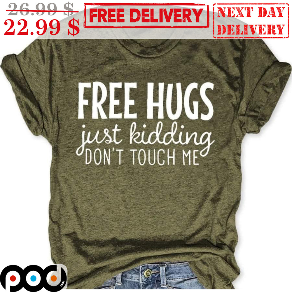 Free Hugs Just Kidding Don't Touch Me Shirt