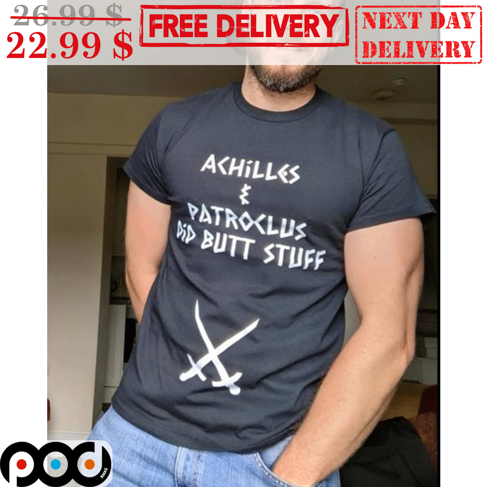 Achilles Patroclus Did Butt Stuff Sword Shirt