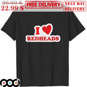 I Love Red Heads Shirt