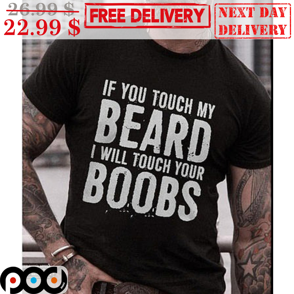 If You Touch My Beard I Will Touch Your Boobs Vintage Shirt