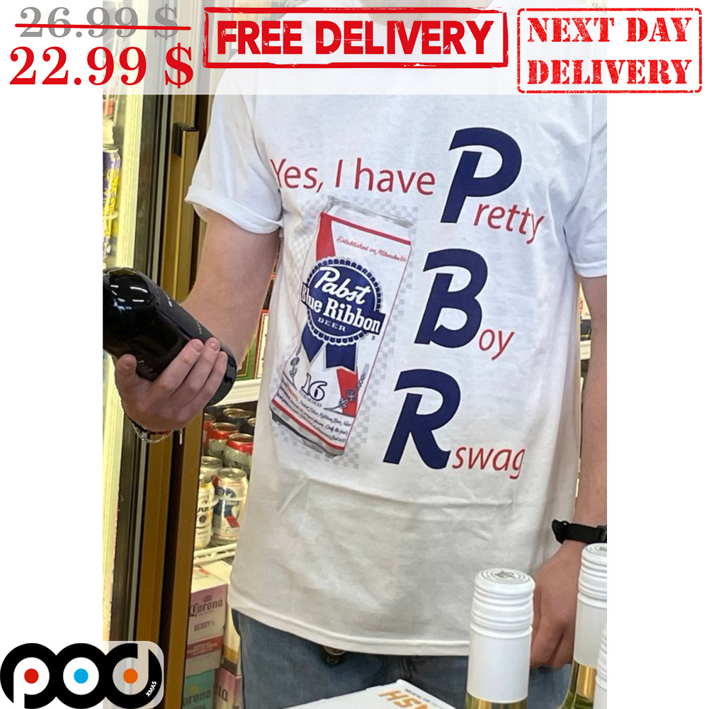 Yes I Have PBR Pretty Boy Rswag Shirt
