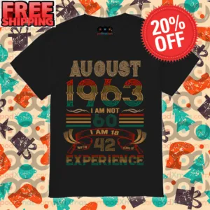 August 1963 I Am Not 60 I Am 18 With 42 Years Of Experience Retro Vintage shirt