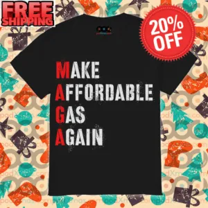 Make Affordable Gas Again shirt