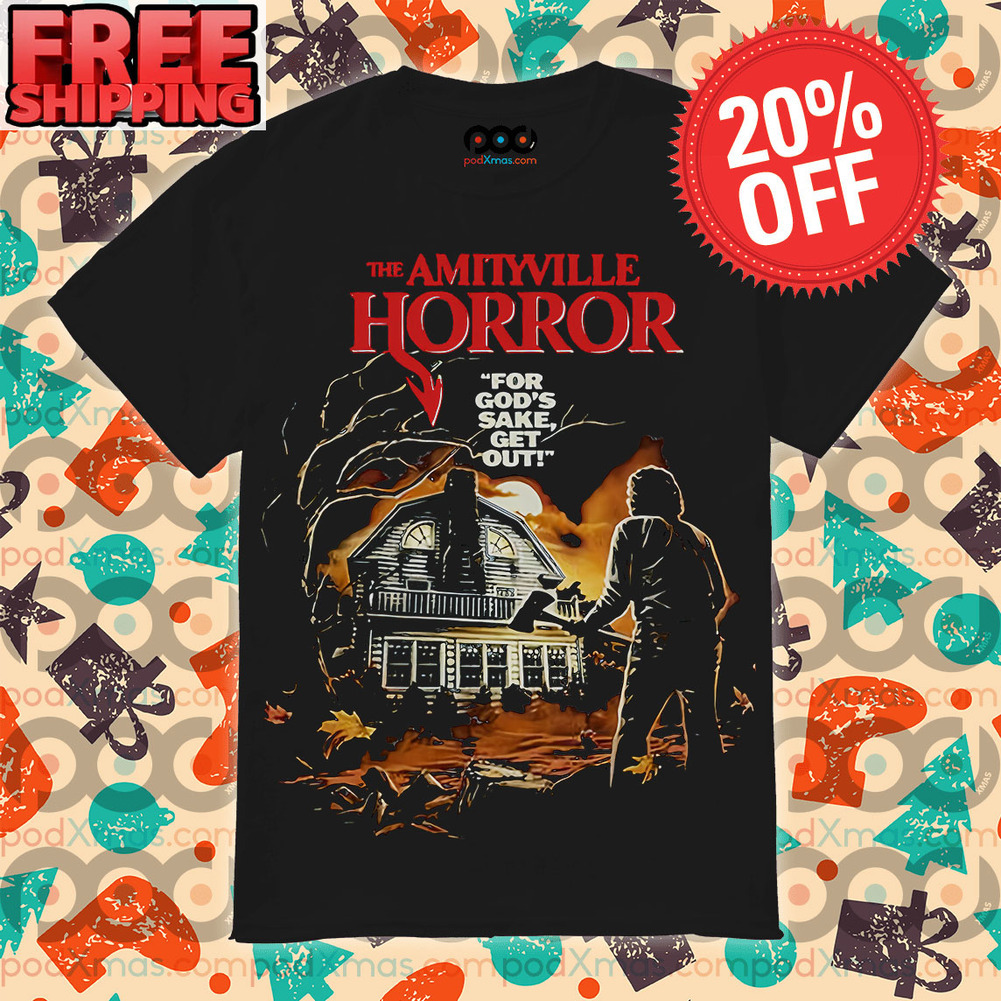The Amityville Horror For God's Sake Get Out Halloween Shirt