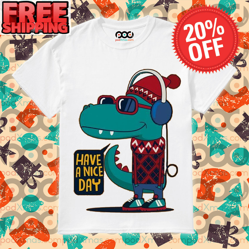 Dinosaur Boy Have A Nice Day Shirt