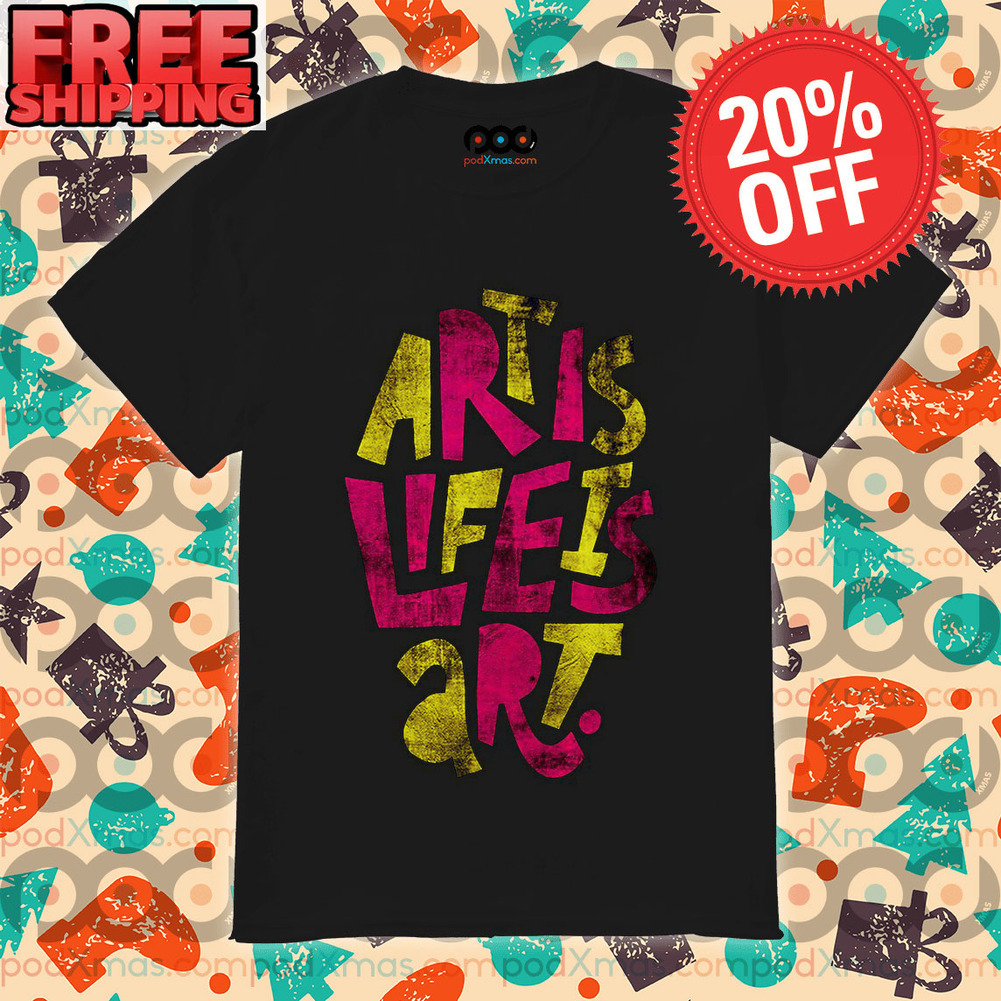 Art Is Life Is Art Vintage Shirt