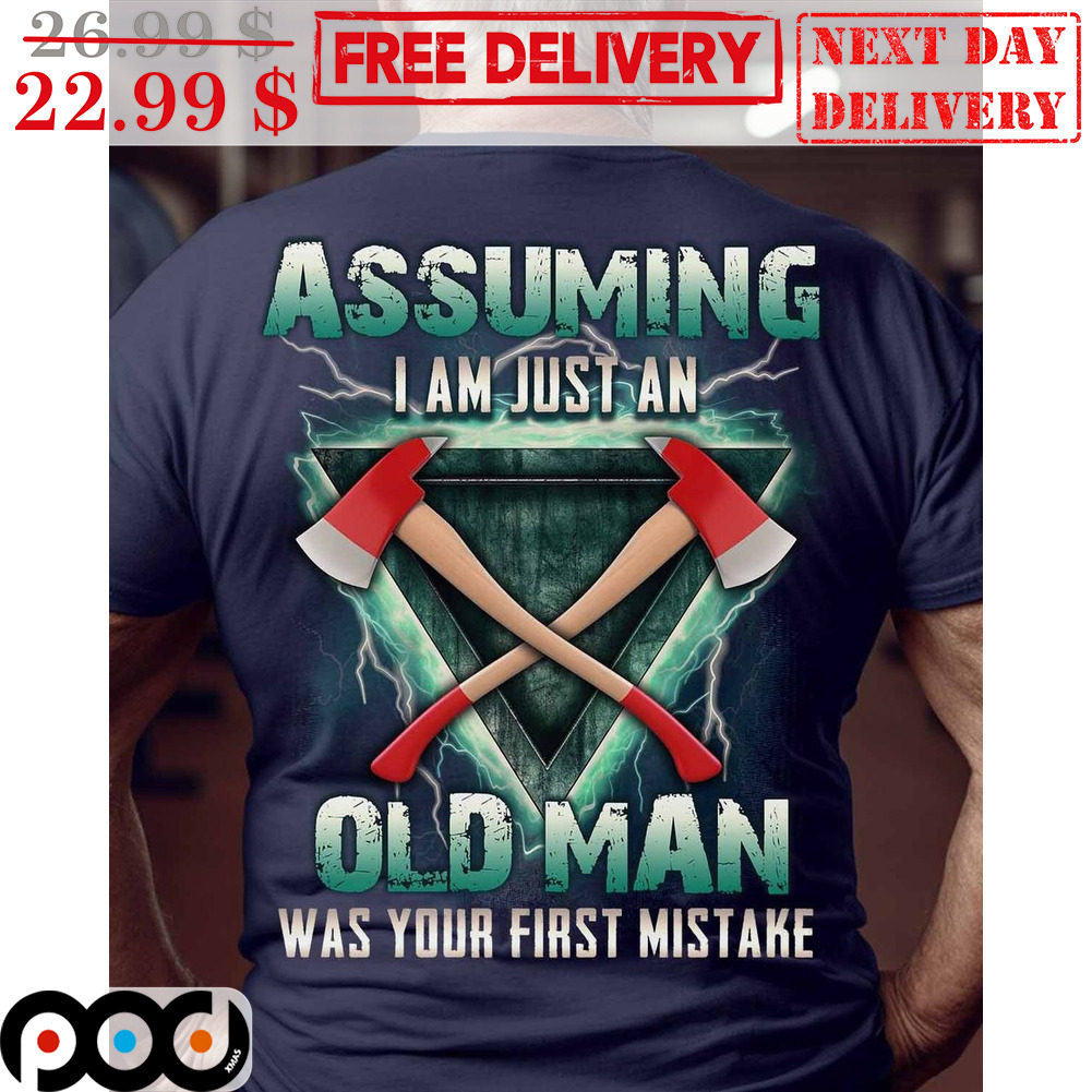 Assuming I Am Just An Old Man Was Your First Mistake Axe Lightining Vintage Shirt