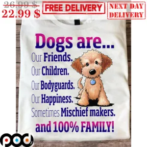 Goldendoodle Dogs Are Our Friends Our Children Our Bodyguards Our Happiness Sometimes Mischief Makers And 100% Family Shirt