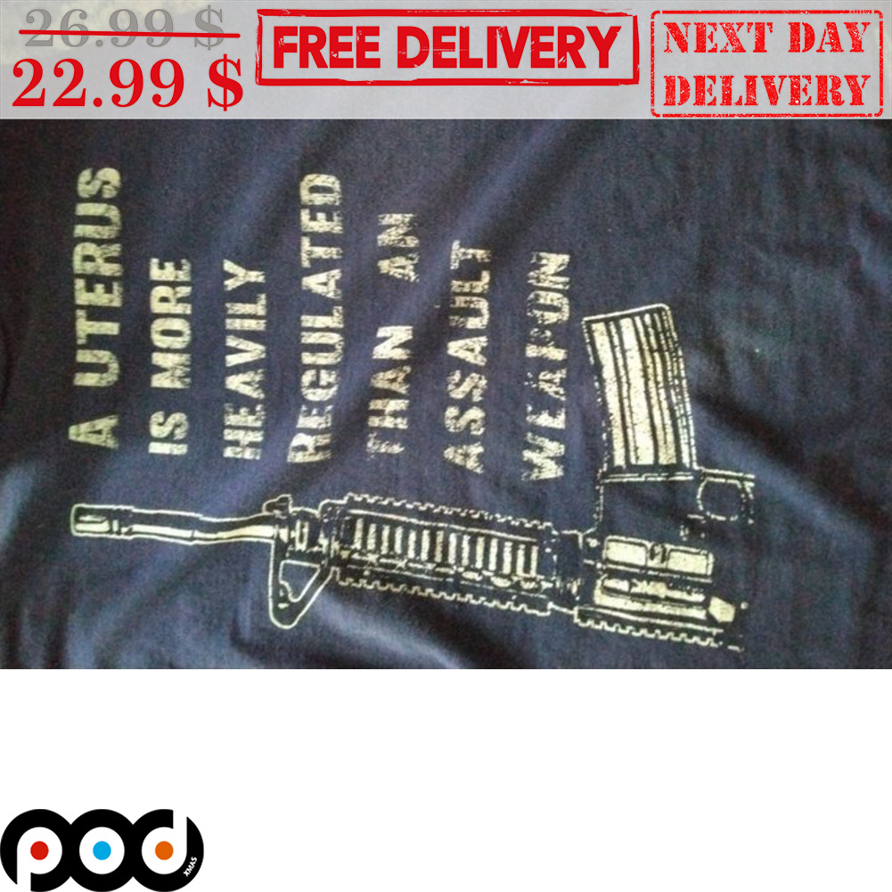 Gun A Uterus Is More Heavily Regulated Than An Assault Weapon Vintage Shirt