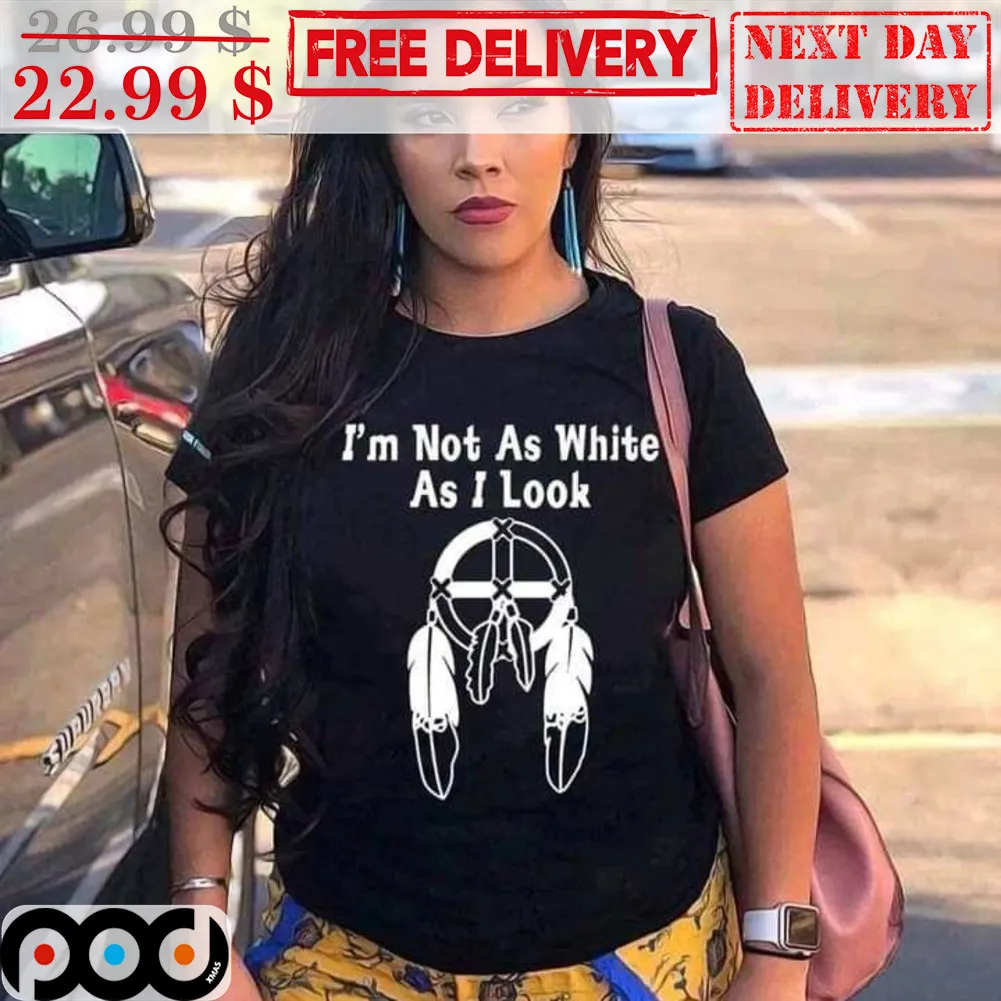 I'm Not As White As I Look Native Americans Medicine Wheel With Feathers Shirt