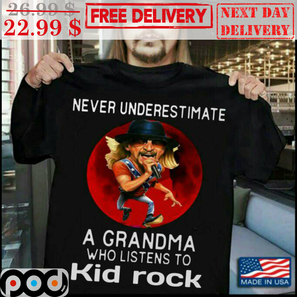 Never Underestimate A Grandma Who Listens To Kid Rock Shirt