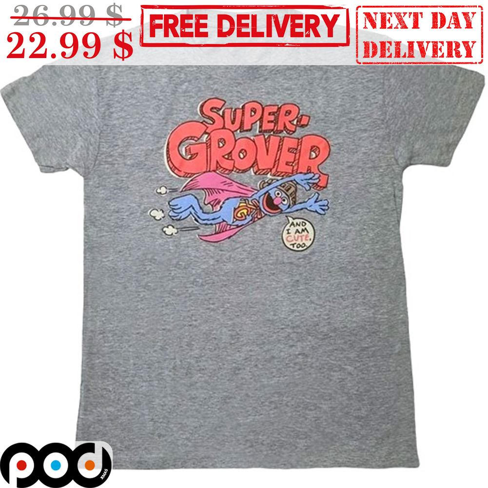 Super Grover And I Am Cute Too Shirt