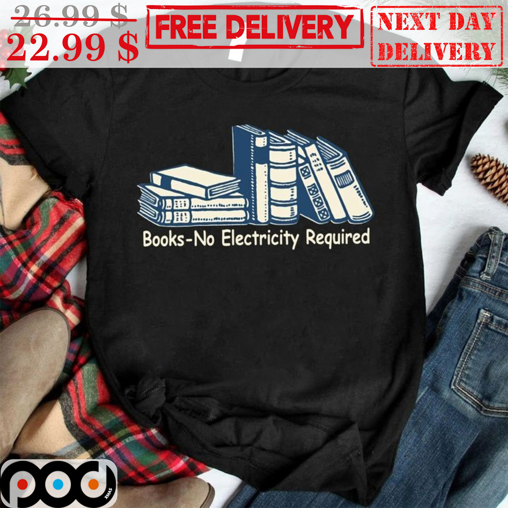 Books No Electricity Required Shirt