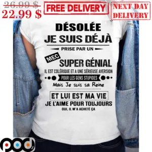Desolee Je Suis Deja Prise Par Un Mec Super Genial Shirt