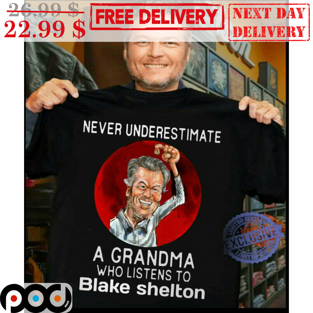Never Underestimate A Grandma Who Listens To Blake Shelton Shirt