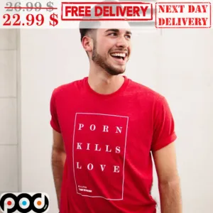 Porn Kills Love Shirt