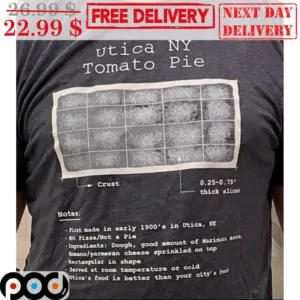 Utica NY Tomato Pie Crust Notes First Made In Early 1900's In Utica NY Shirt