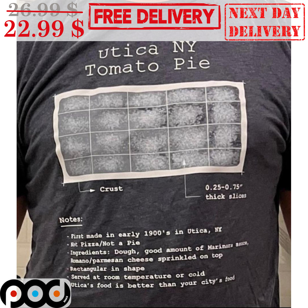 Utica NY Tomato Pie Crust Notes First Made In Early 1900's In Utica NY Shirt