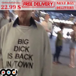 Big Dick Is Back In Town Shirt