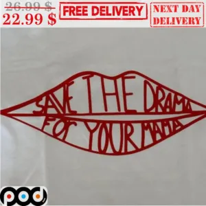 Lip Save The Drama For Your Mama Shirt