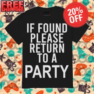 If Found Please Return To A party Shirt