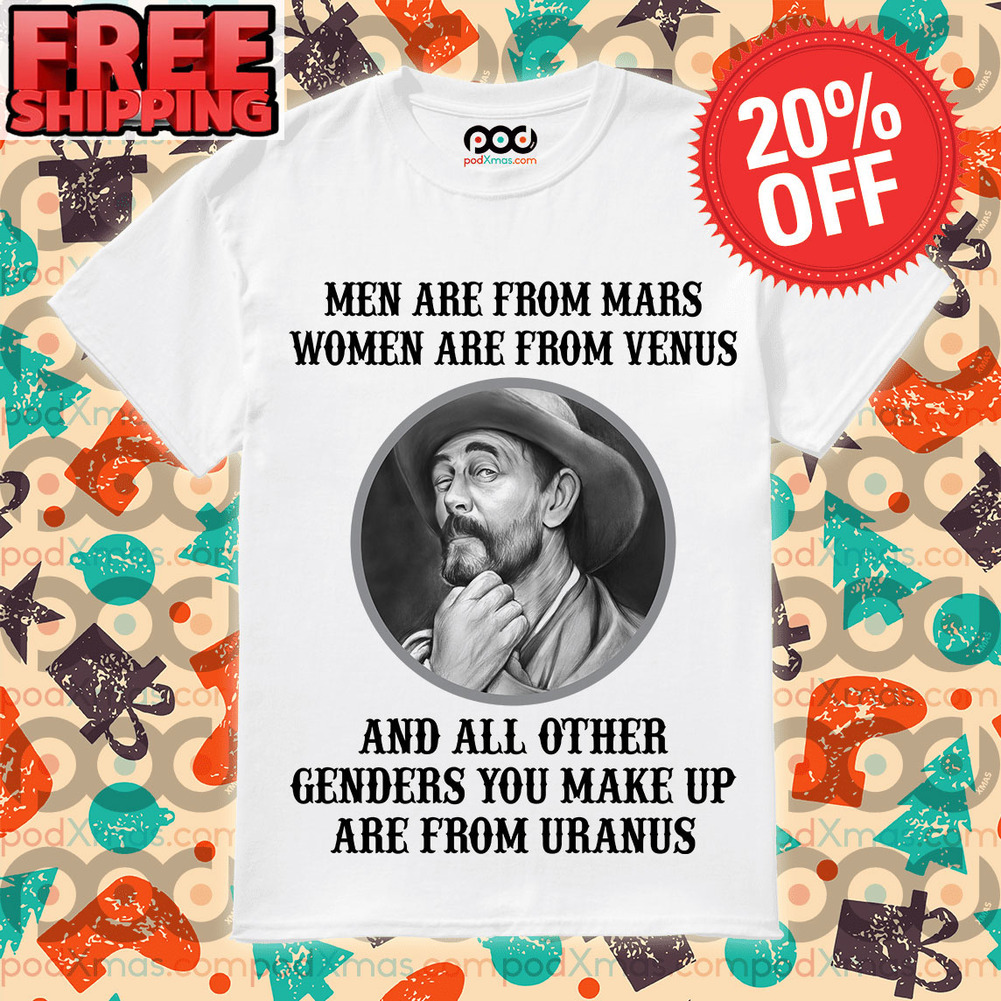 Men Are From Mars Women Are From Venus and All Other Genders You Make Up Are From Uranus Shirt