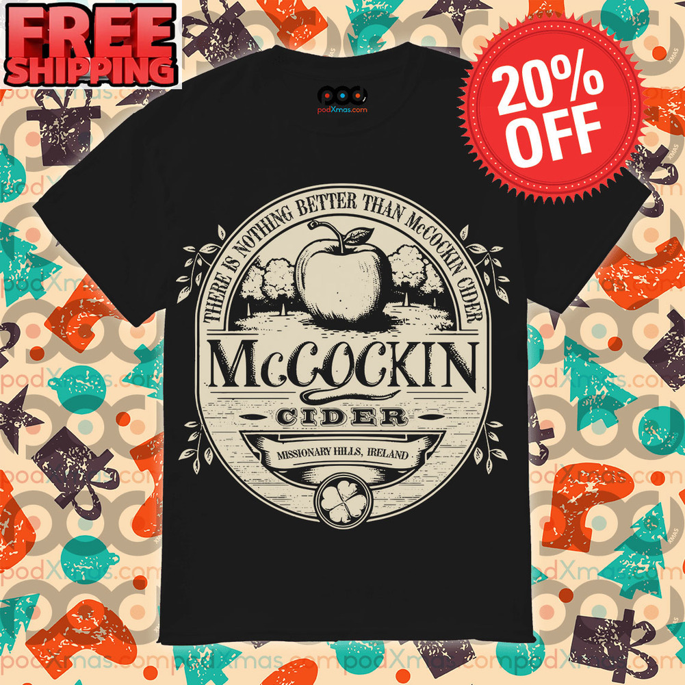 There Is Nothing Better Than McCockin Cider shirt