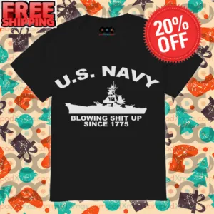 U.S.Navy Blowing Shit Up Since 1775 Ship Shirt