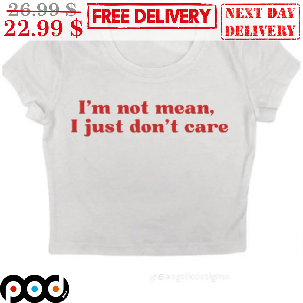 I'm Not Mean I Just Don't Care Shirt