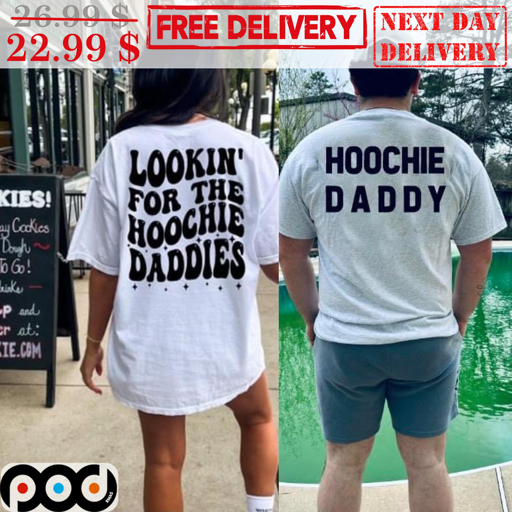 Lookin' For The Hoochie Daddies Hoochie Daddy Shirt