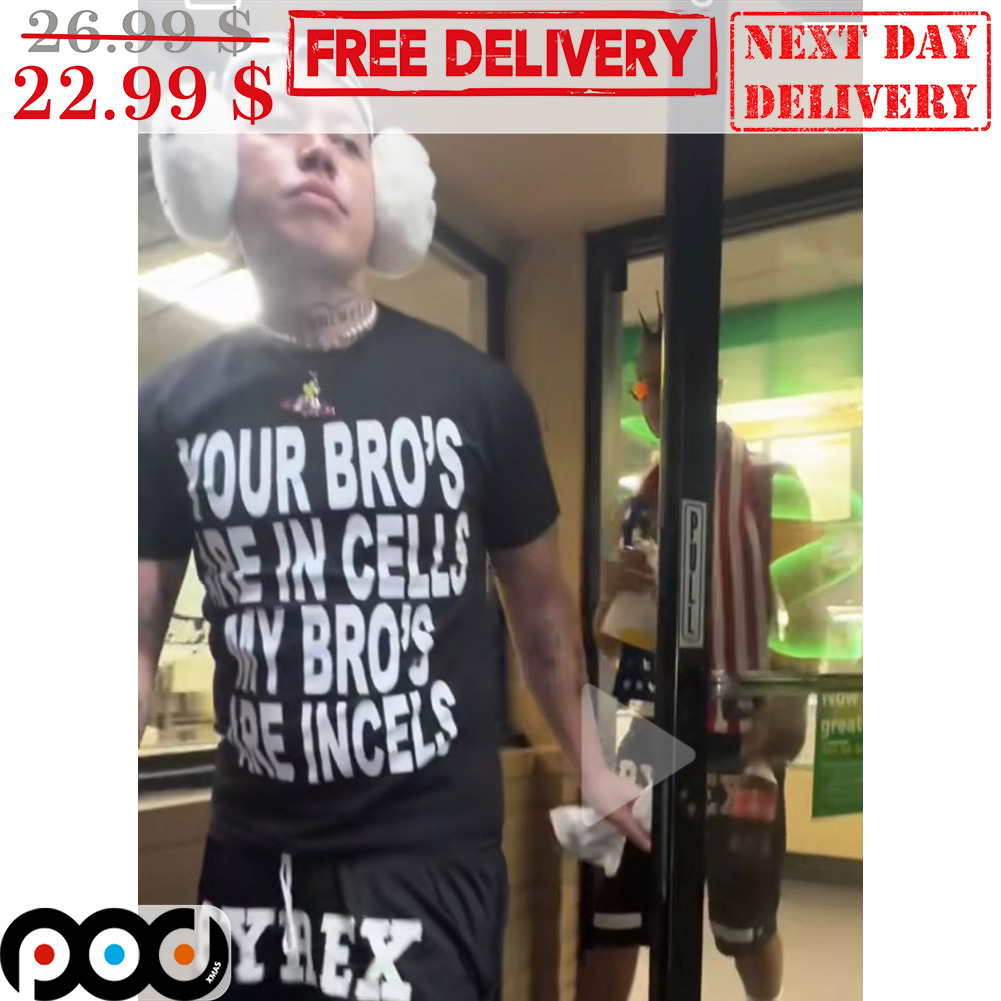 Your Bro's Are In Cells My Bro's Are Incels Shirt