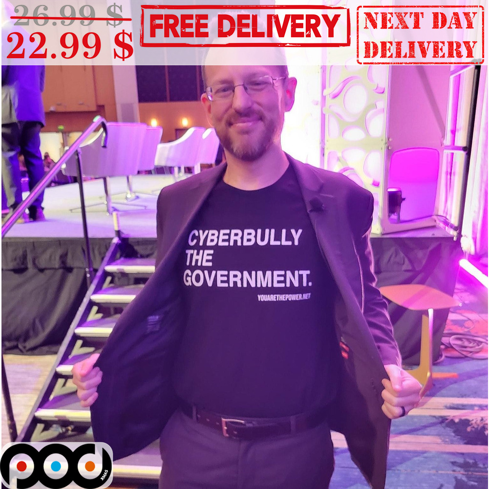 Cyberbully The Government You Are The Power Shirt