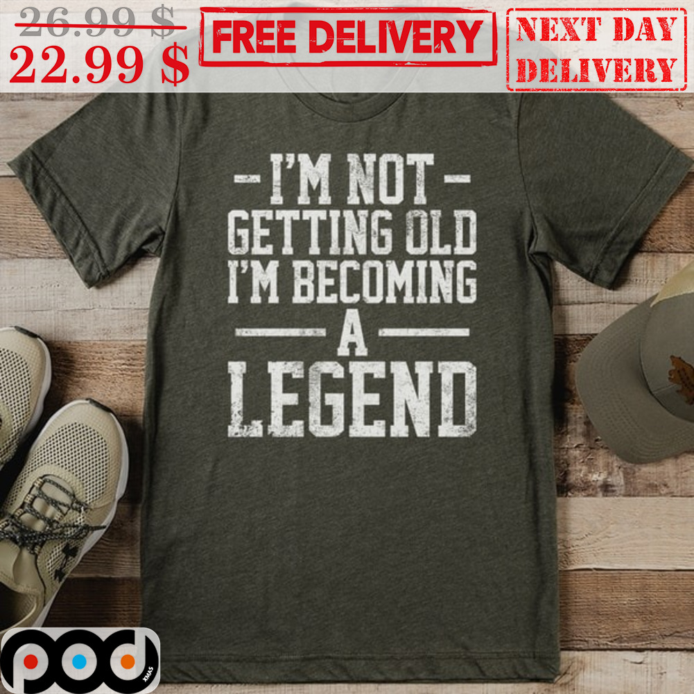 I'm Not Getting Old I'm Becoming A Legend Vintage Shirt