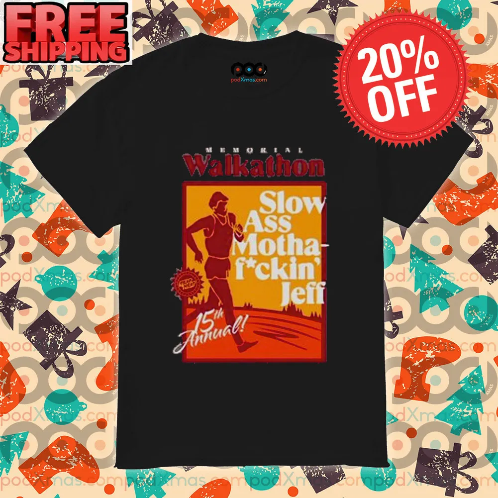 Memorial Walkathon Slow Ass Motha-fuckin' Jeff 15th Annual Shirt